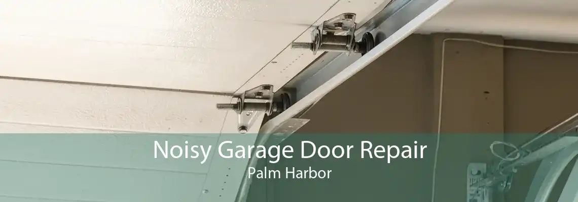 Noisy Garage Door Repair Palm Harbor